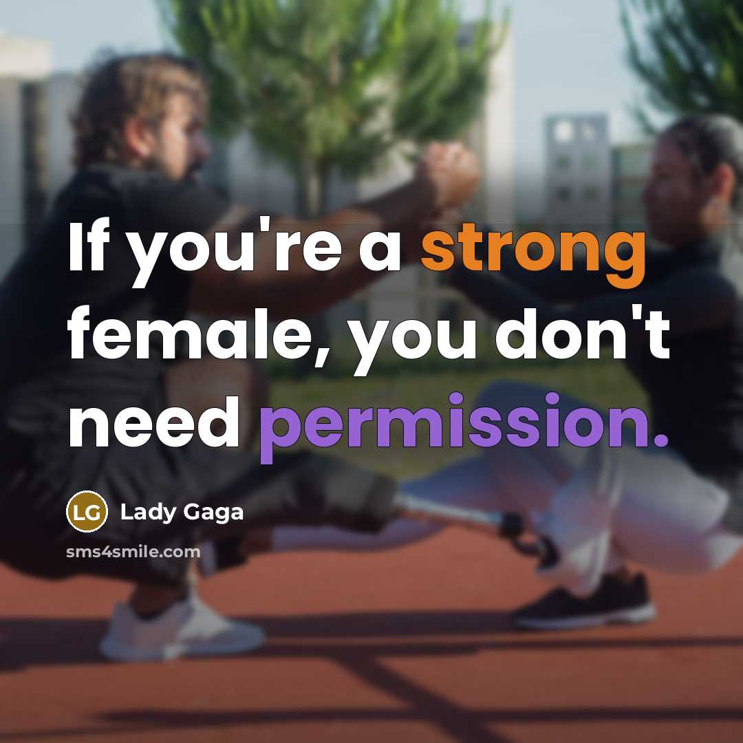 “If you're a strong female, you don't need permission.…” quote by Lady Gaga