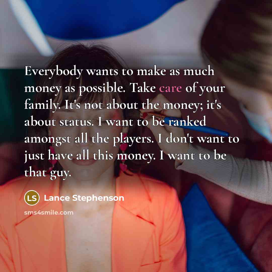 “Everybody wants to make as much money as possible. Take…” quote by Lance Stephenson