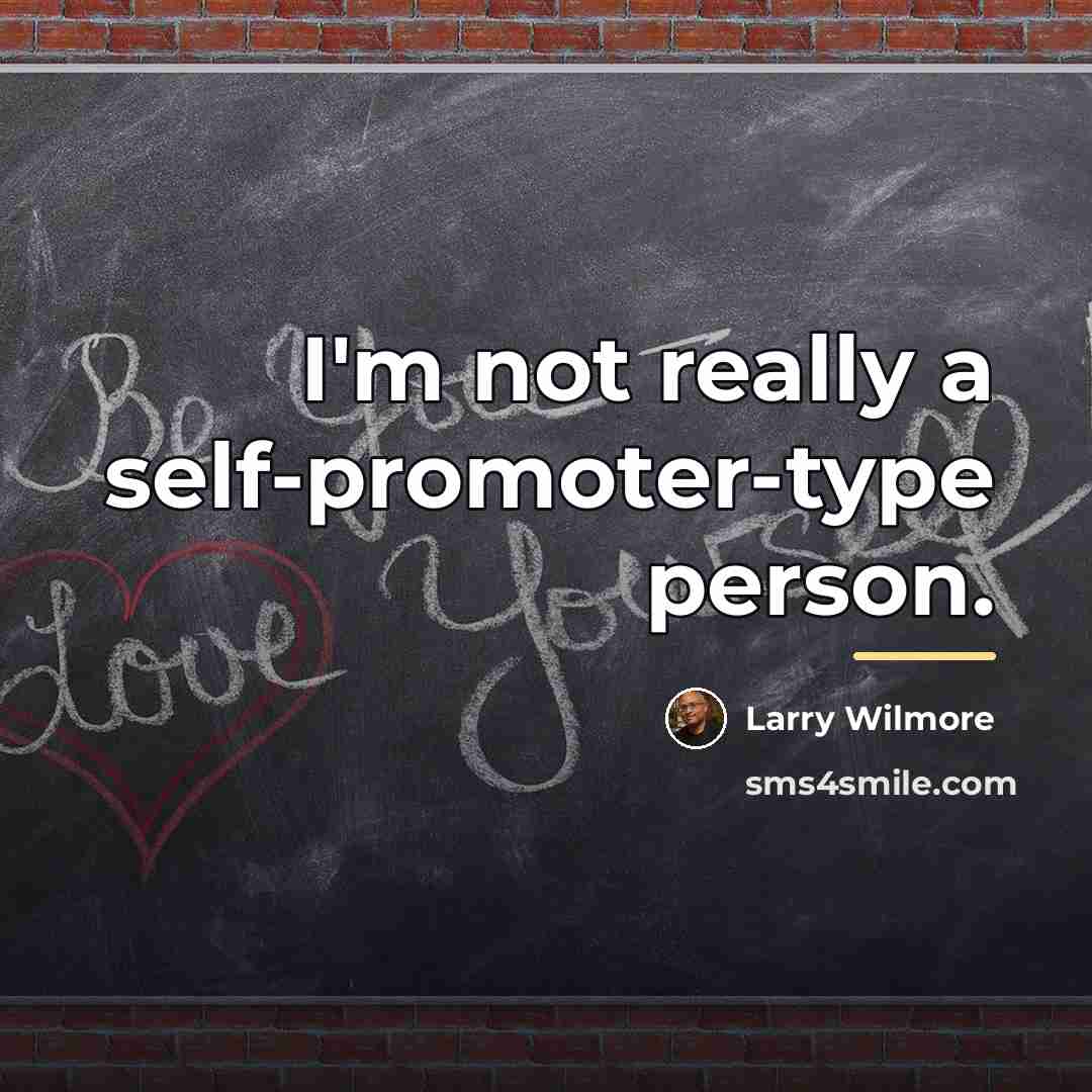 “I'm not really a self-promoter-type person.…” quote by Larry Wilmore