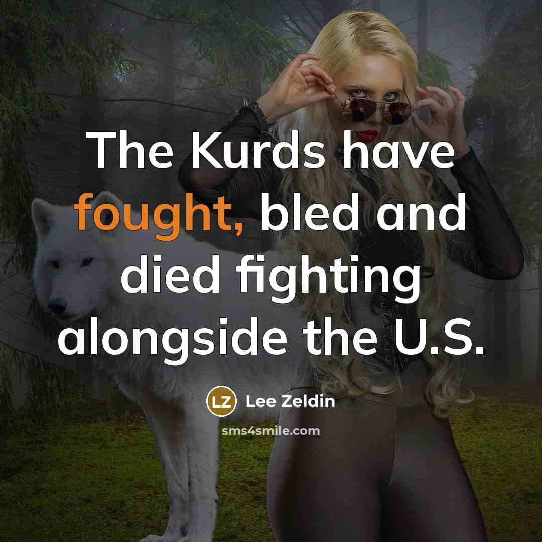 “The Kurds have fought, bled and died fighting alongside the…” quote by Lee Zeldin
