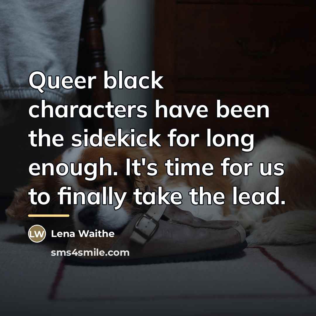 “Queer black characters have been the sidekick for long enough.…” quote by Lena Waithe