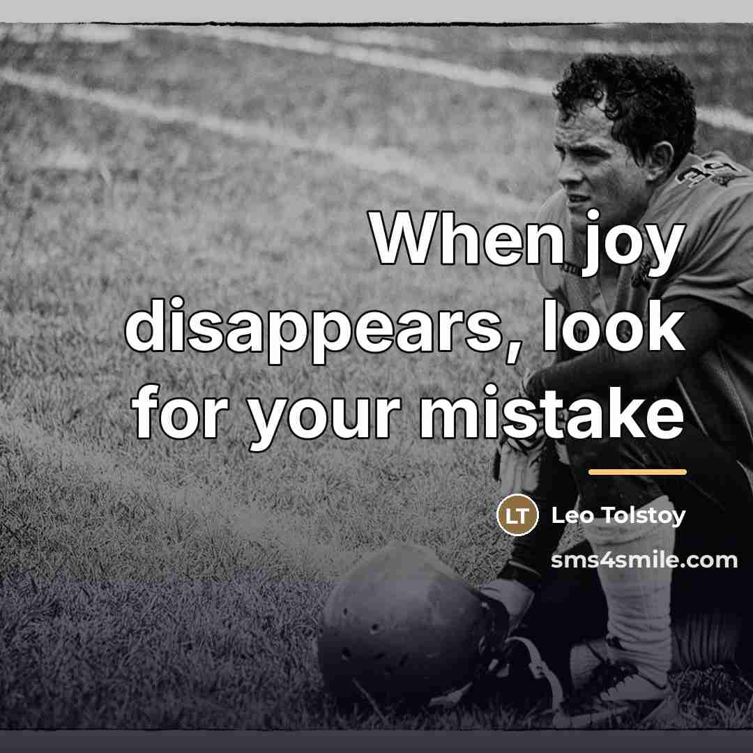 “When joy disappears, look for your mistake…” quote by Leo Tolstoy
