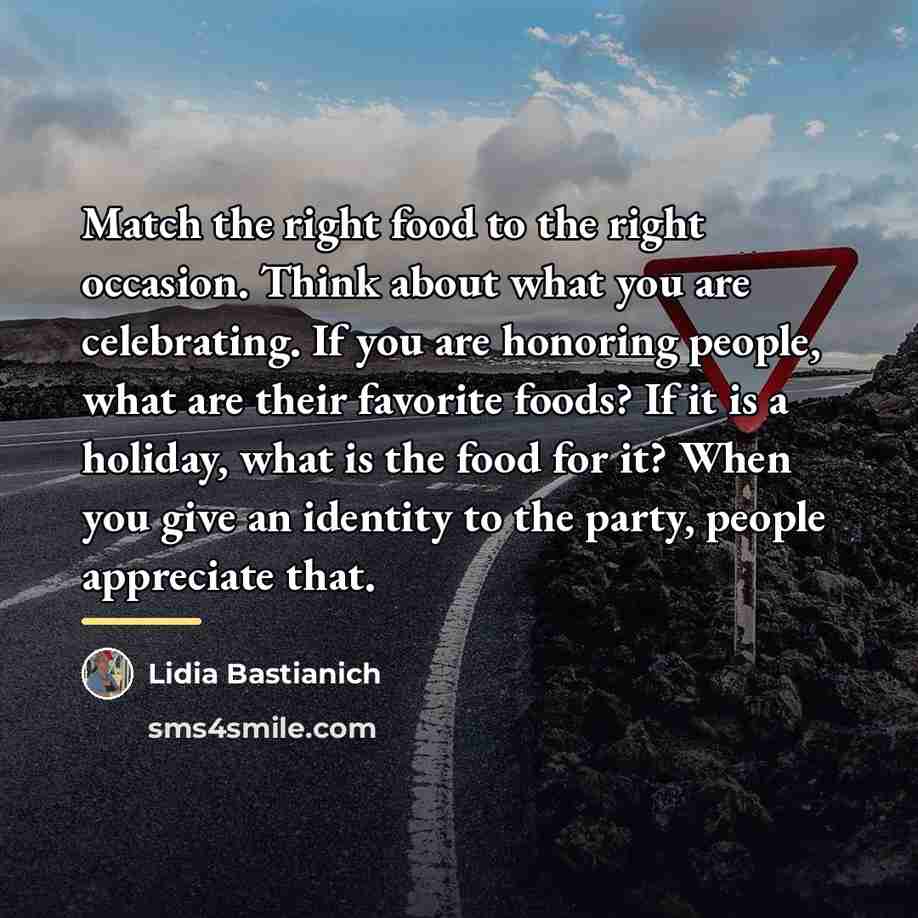 “Match the right food to the right occasion. Think about…” quote by Lidia Bastianich