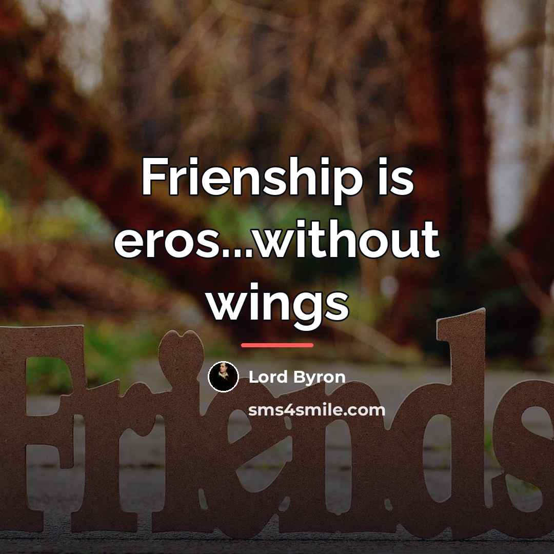 “Frienship is eros...without wings…” quote by Lord Byron