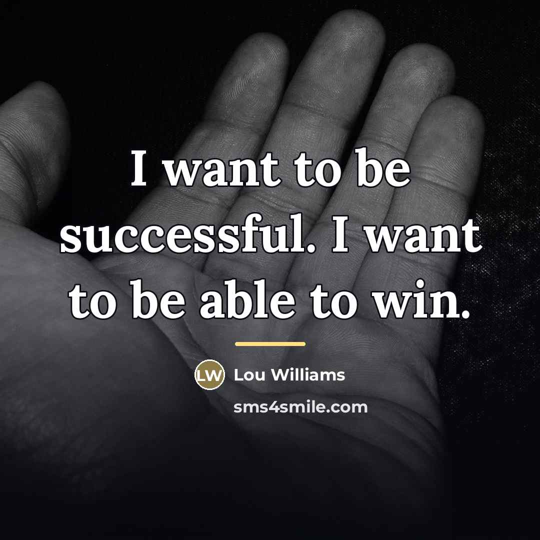 “I want to be successful. I want to be able…” quote by Lou Williams