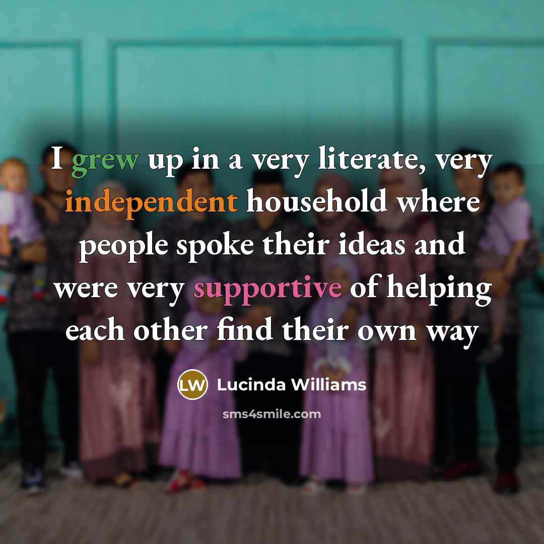“I grew up in a very literate, very independent household…” quote by Lucinda Williams