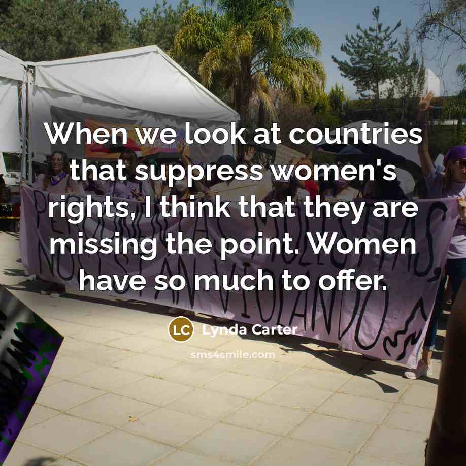 “When we look at countries that suppress women's rights, I think that they are missing the point. Women have so much to offer.” quote by Lynda Carter