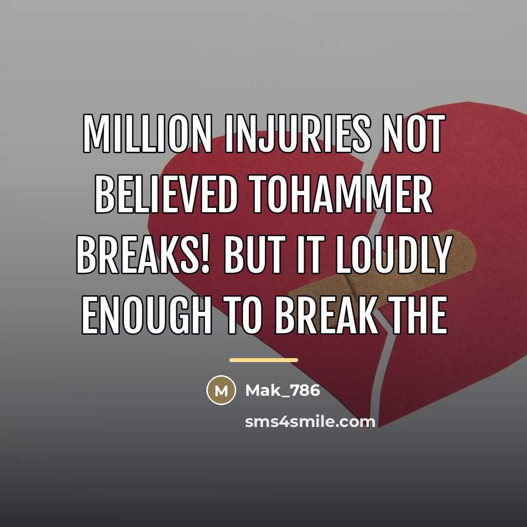 “Million injuries not believed tohammer breaks! But it loudly enough…” quote by Mak_786