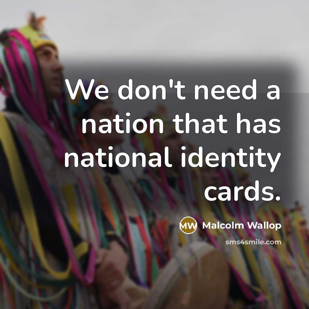 “We don't need a nation that has national identity cards.…” quote by Malcolm Wallop