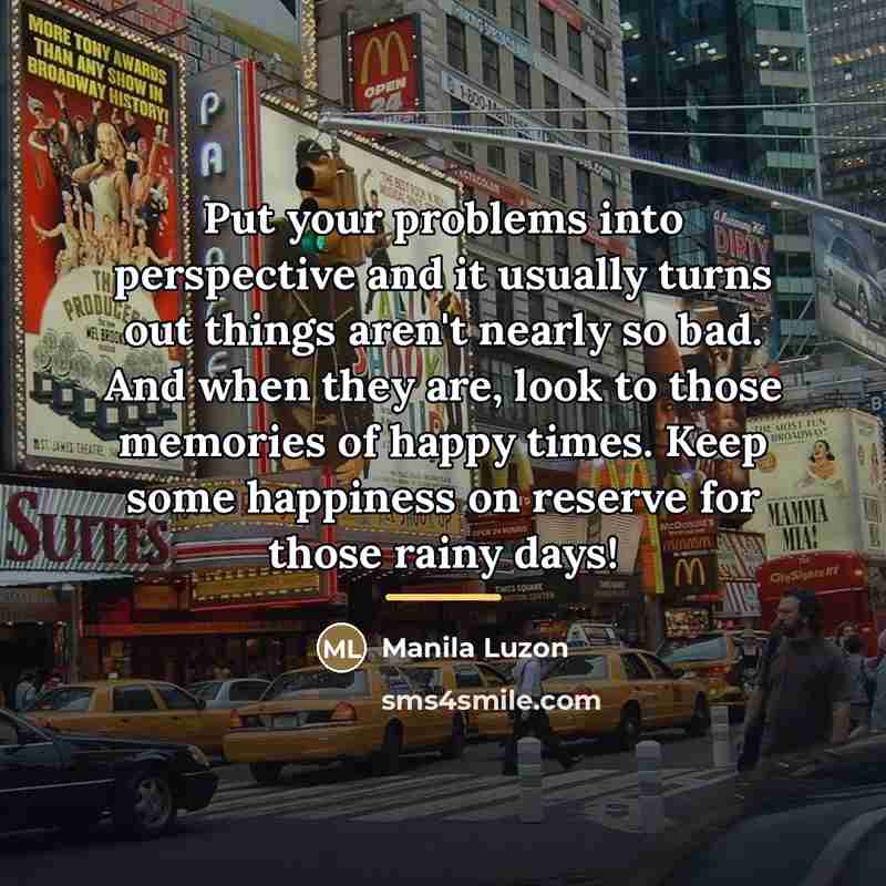 “Put your problems into perspective and it usually turns out…” quote by Manila Luzon