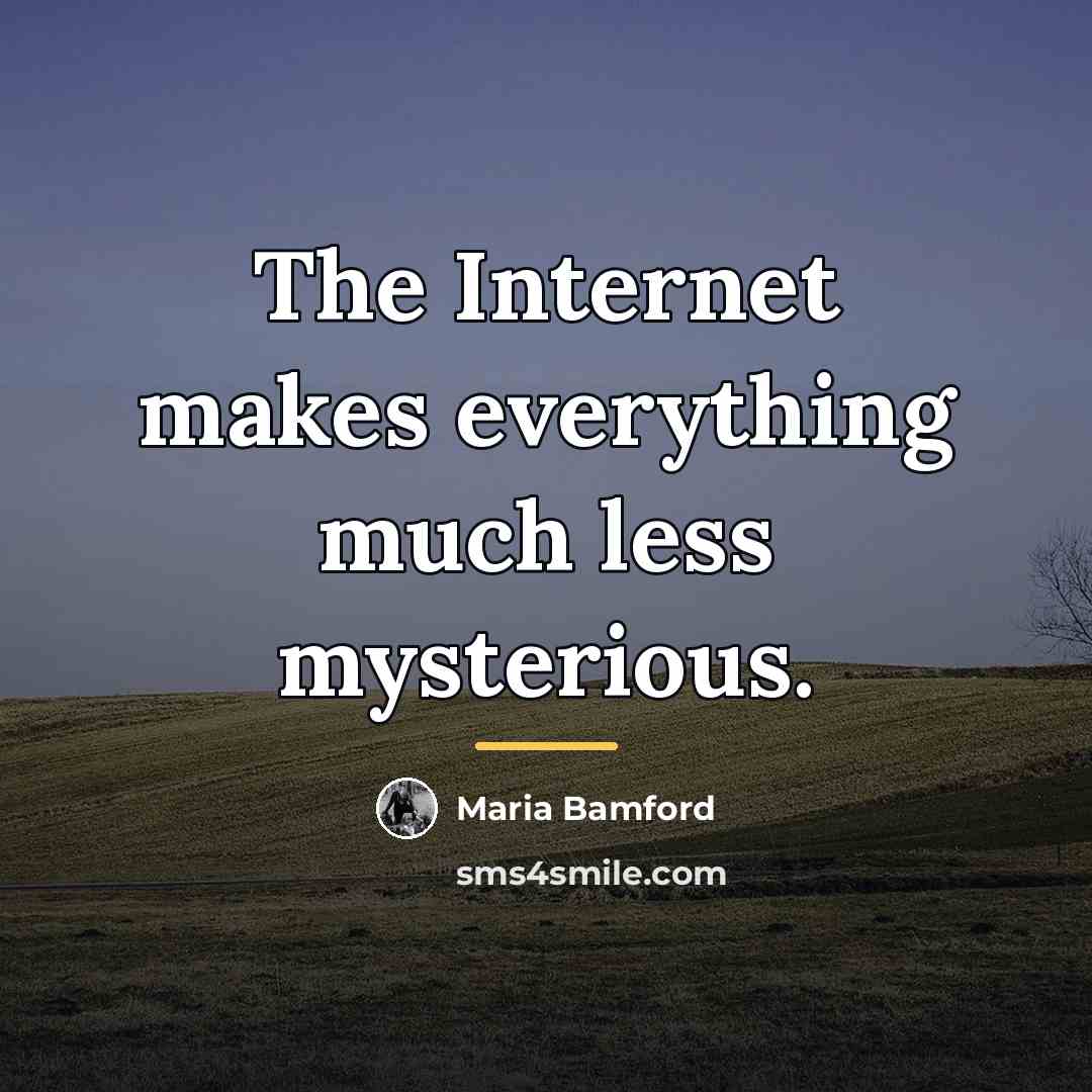 “The Internet makes everything much less mysterious.…” quote by Maria Bamford