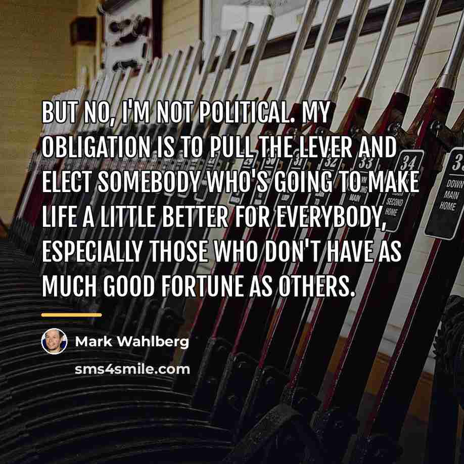 “But no, I'm not political. My obligation is to pull…” quote by Mark Wahlberg