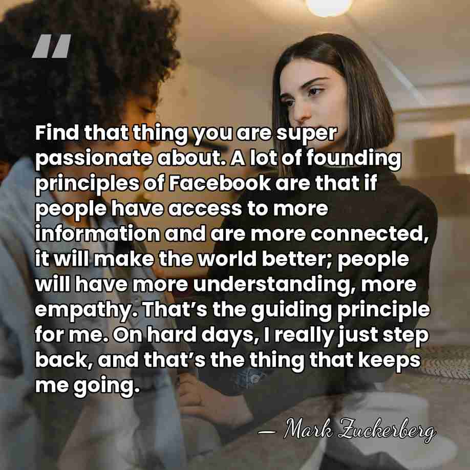 Find that thing you are super passionate about. A lot of founding&hellip; - Mark Zuckerberg