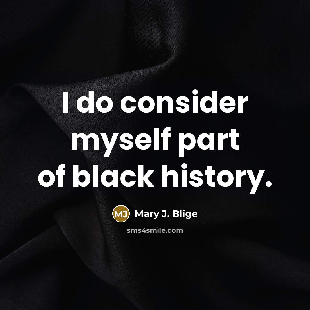 “I do consider myself part of black history.…” quote by Mary J. Blige