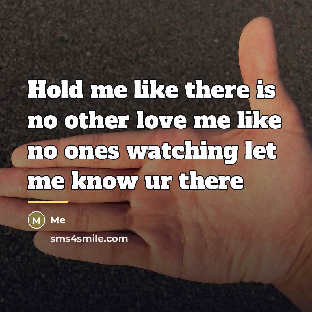 “Hold me like there is no other love me like…” quote by Me