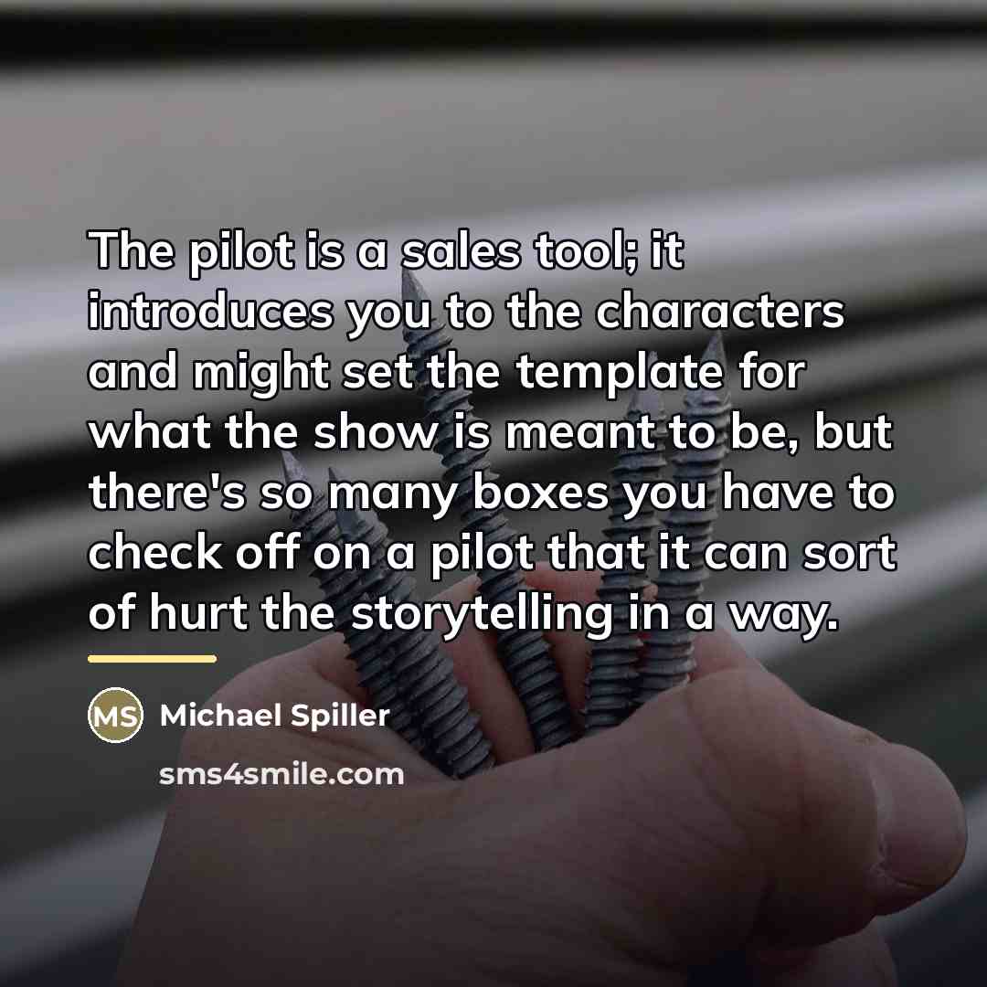 “The pilot is a sales tool; it introduces you to…” quote by Michael Spiller