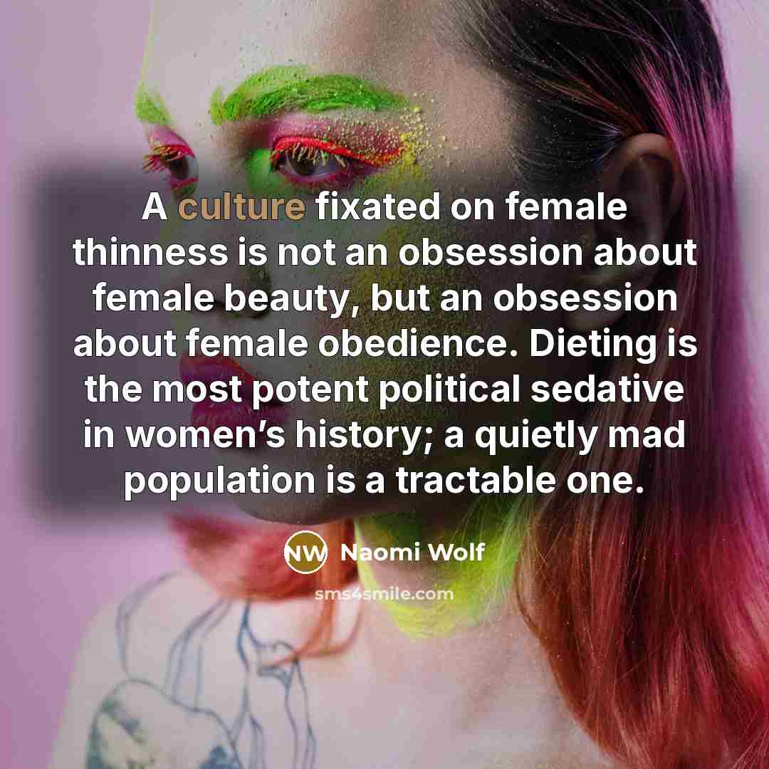 “A culture fixated on female thinness is not an obsession…” quote by Naomi Wolf