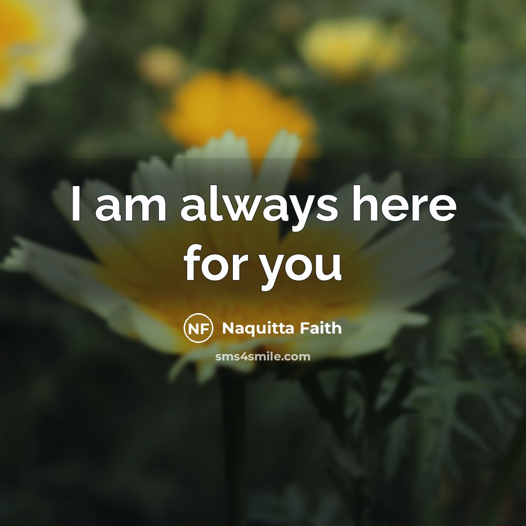 “I am always here for you…” quote by Naquitta Faith