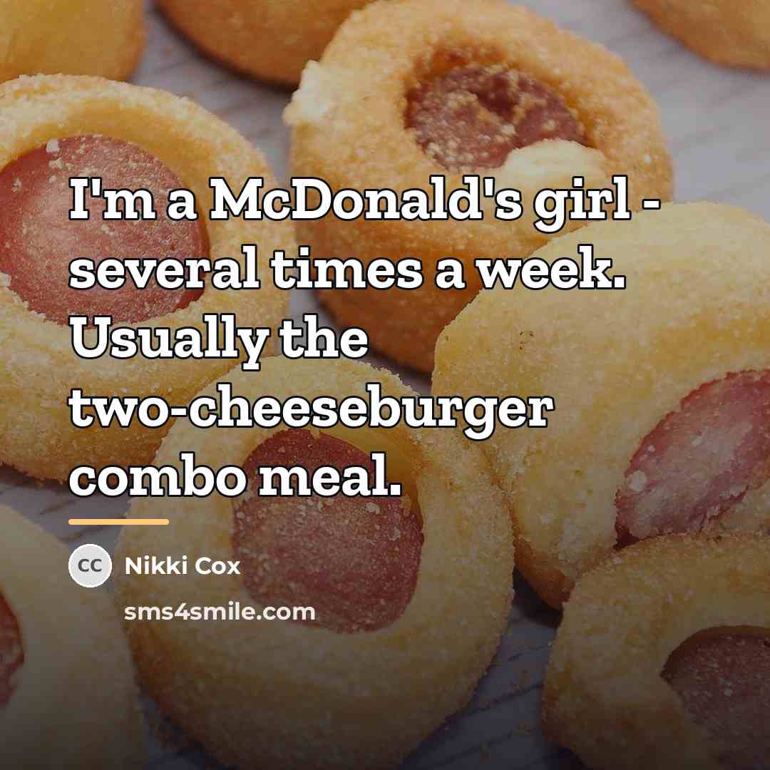 “I'm a McDonald's girl - several times a week. Usually…” quote by Nikki Cox
