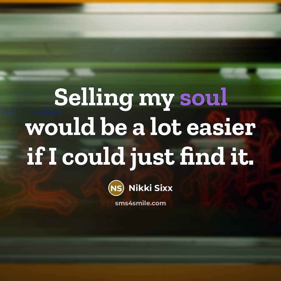 “Selling my soul would be a lot easier if I…” quote by Nikki Sixx