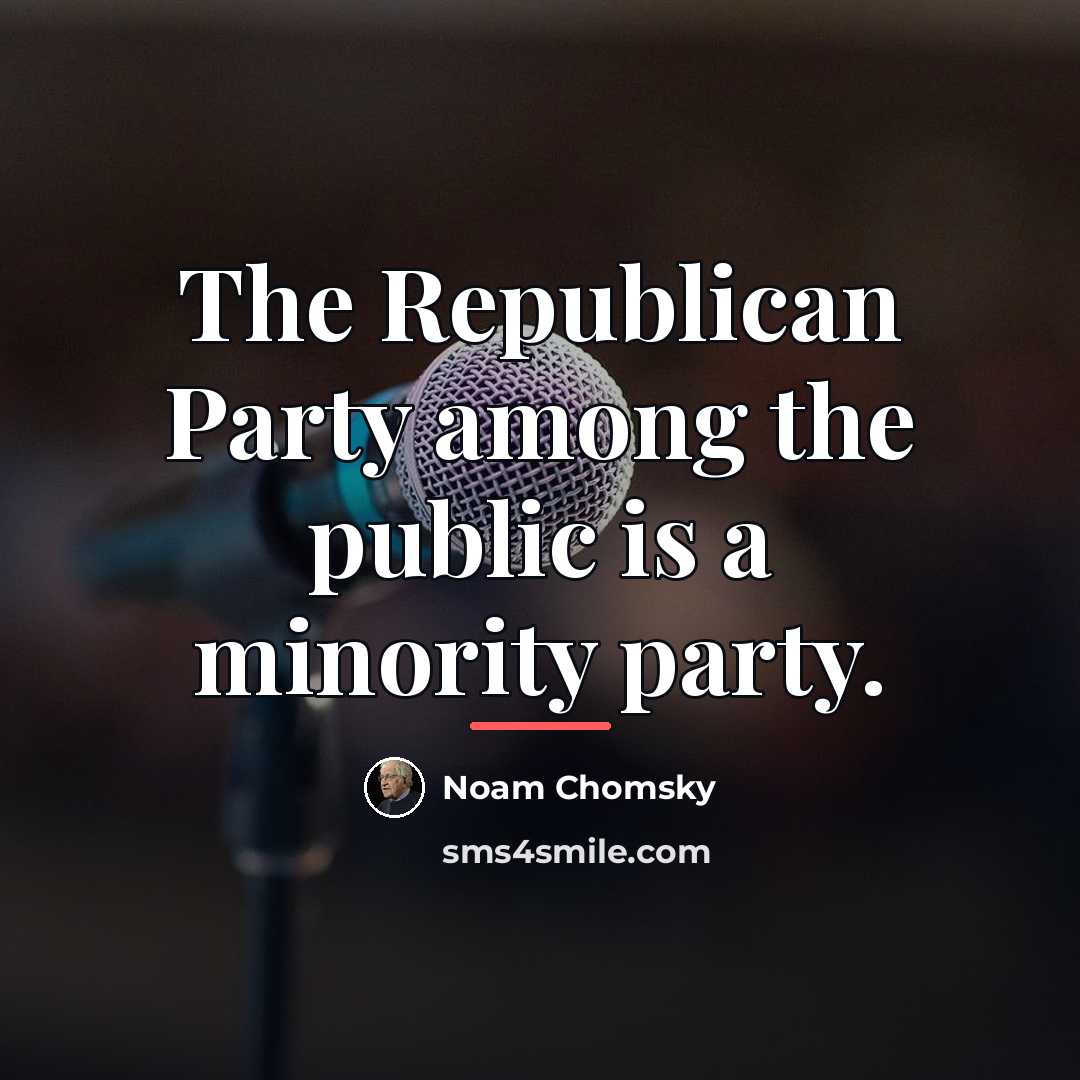 “The Republican Party among the public is a minority party.…” quote by Noam Chomsky