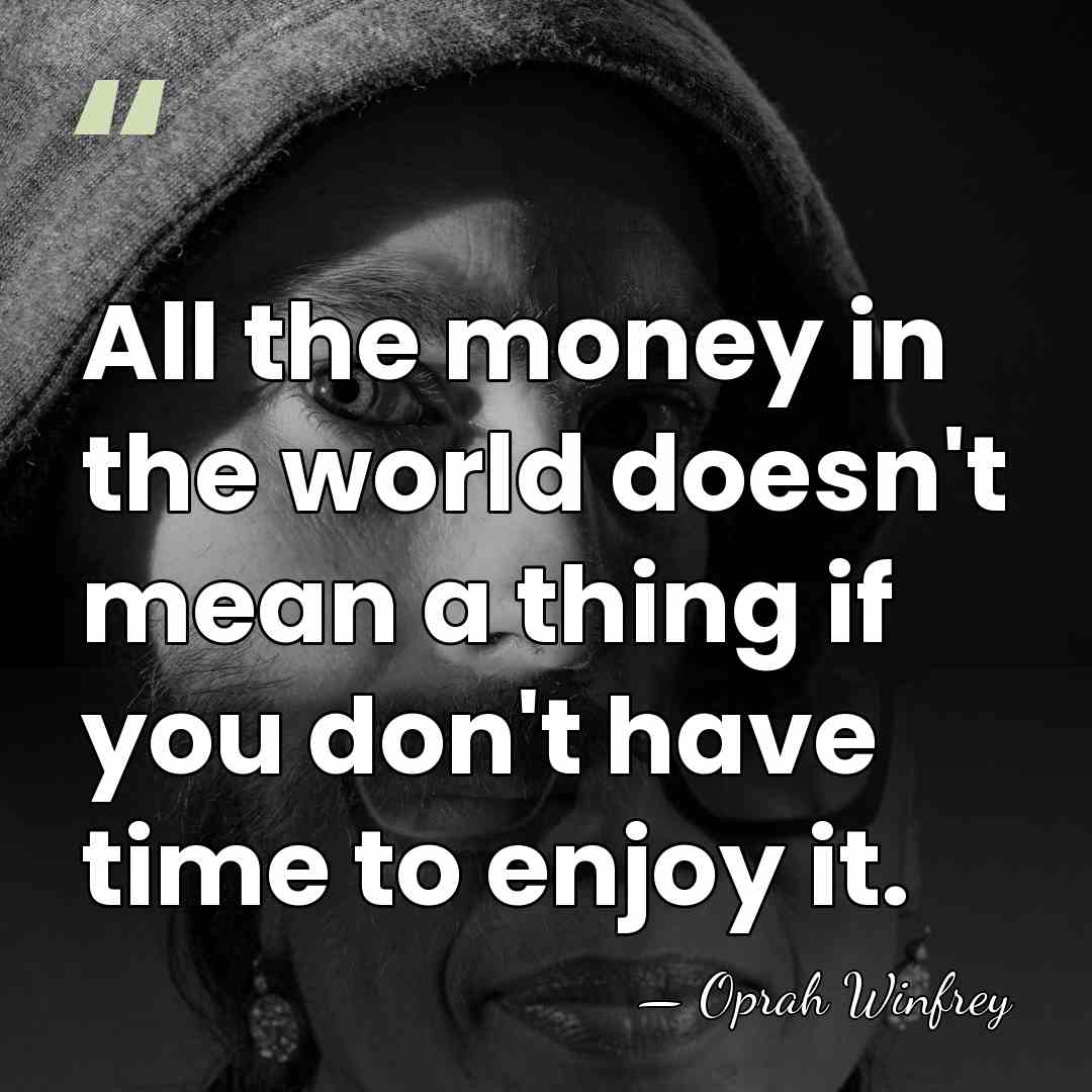 All the money in the world doesn't mean a thing if you&hellip; - Oprah Winfrey
