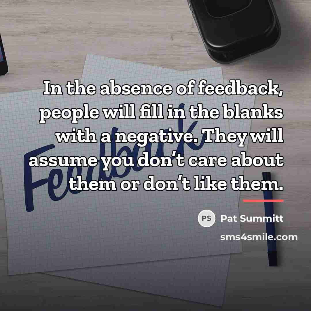 “In the absence of feedback, people will fill in the…” quote by Pat Summitt