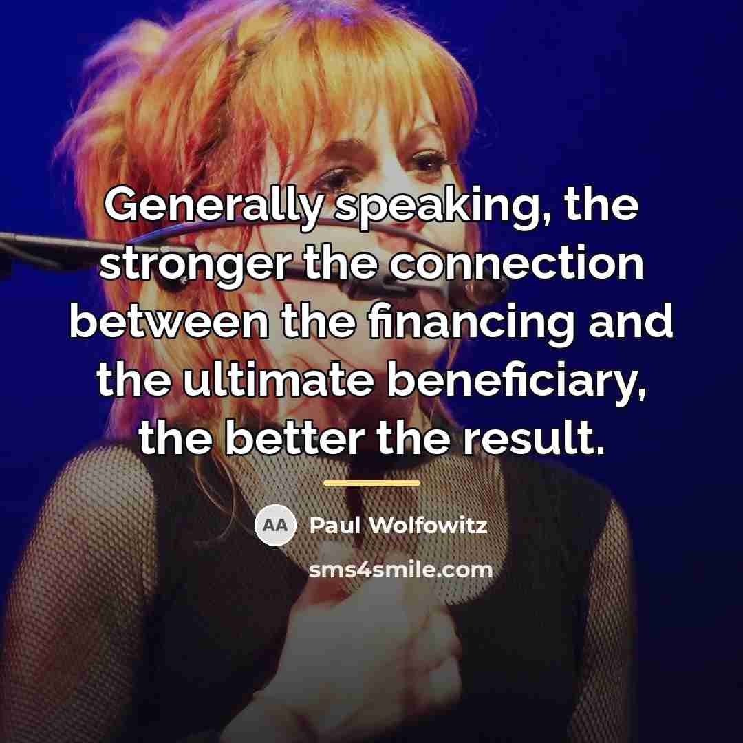 “Generally speaking, the stronger the connection between the financing and…” quote by Paul Wolfowitz