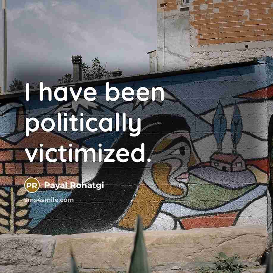 “I have been politically victimized.…” quote by Payal Rohatgi