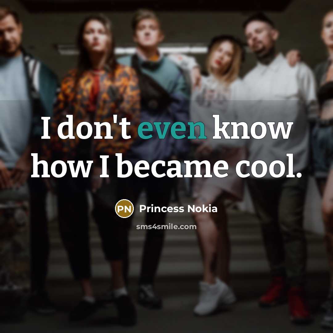 “I don't even know how I became cool.…” quote by Princess Nokia