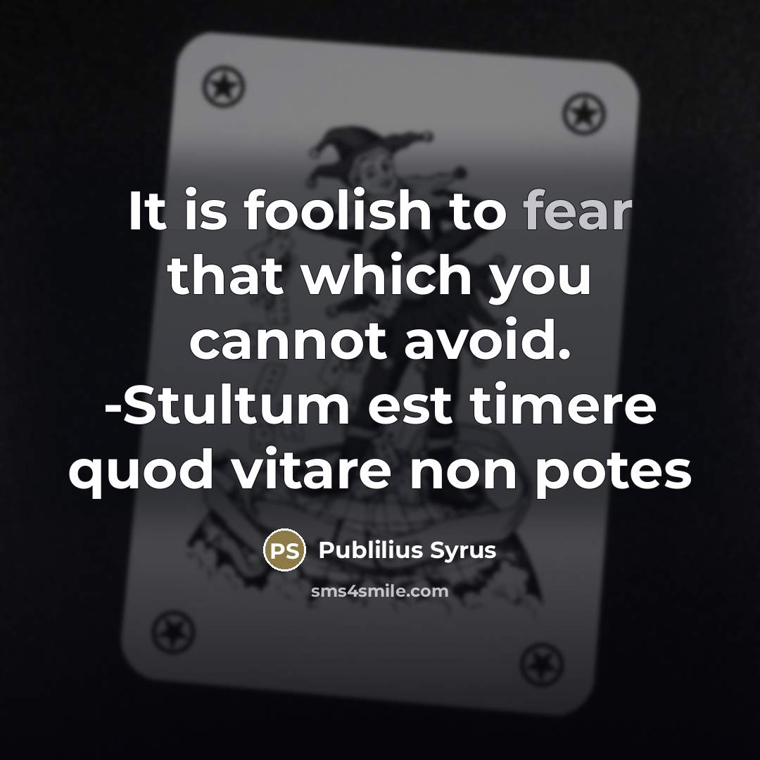 “It is foolish to fear that which you cannot avoid.…” quote by Publilius Syrus