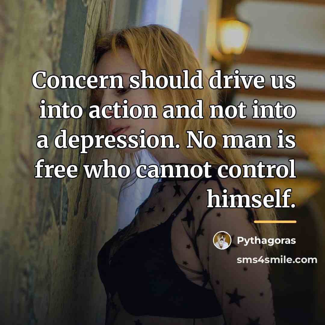 “Concern should drive us into action and not into a…” quote by Pythagoras