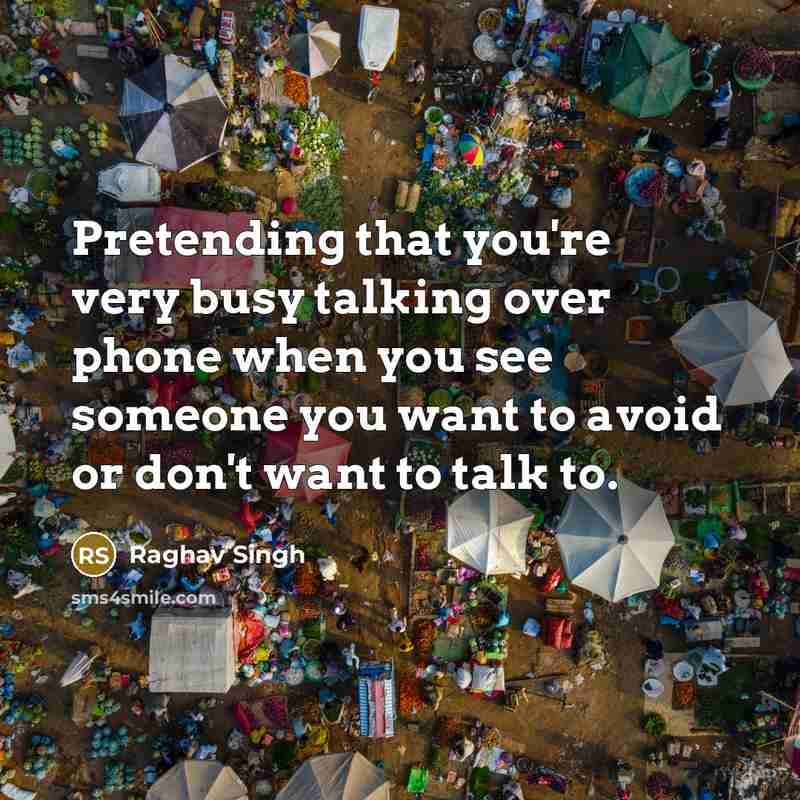 “Pretending that you're very busy talking over phone when you…” quote by Raghav Singh
