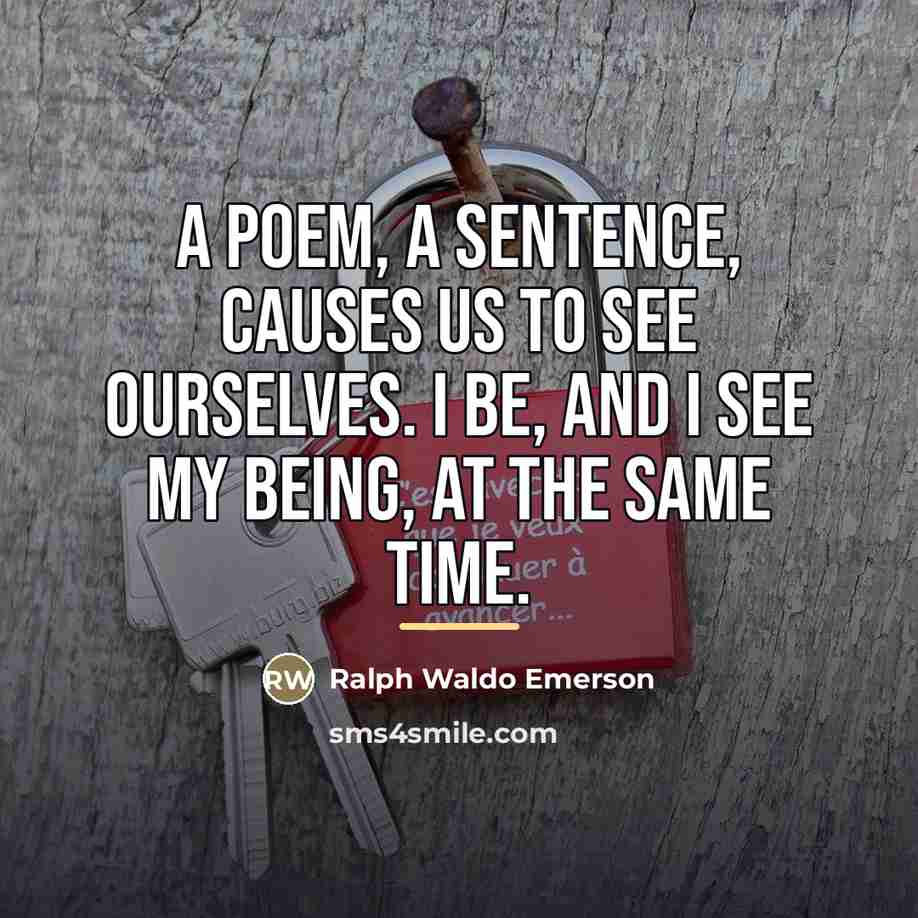 “A poem, a sentence, causes us to see ourselves. I…” quote by Ralph Waldo Emerson