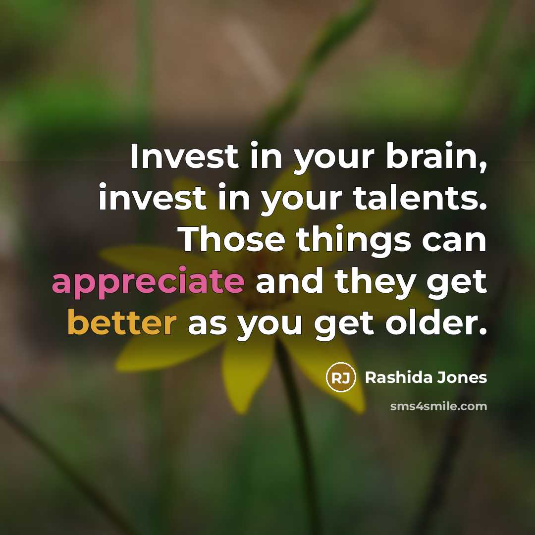 “Invest in your brain, invest in your talents. Those things…” quote by Rashida Jones