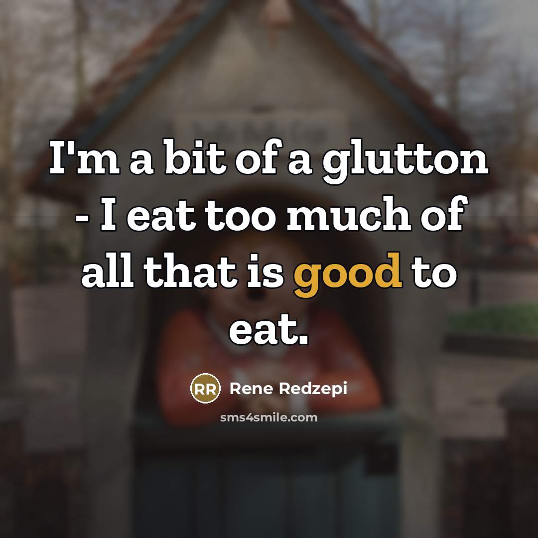 “I'm a bit of a glutton - I eat too…” quote by Rene Redzepi