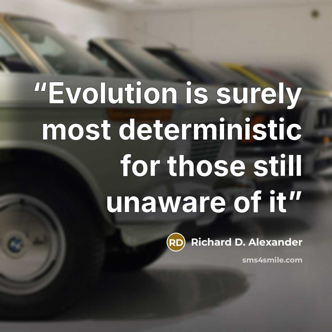 “Evolution is surely most deterministic for those still unaware of it” quote by Richard D. Alexander