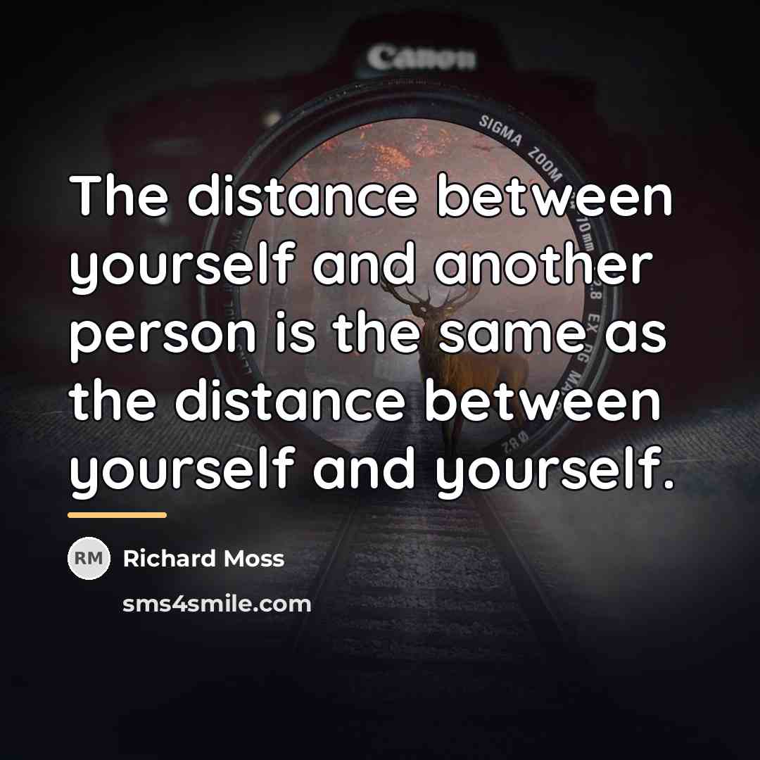 “The distance between yourself and another person is the same…” quote by Richard Moss
