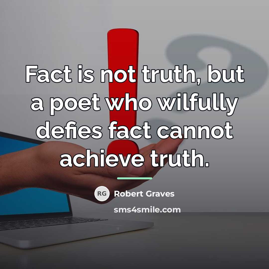 “Fact is not truth, but a poet who wilfully defies…” quote by Robert Graves