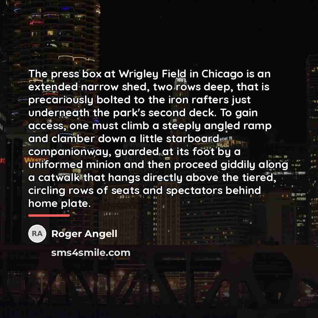 “The press box at Wrigley Field in Chicago is an…” quote by Roger Angell