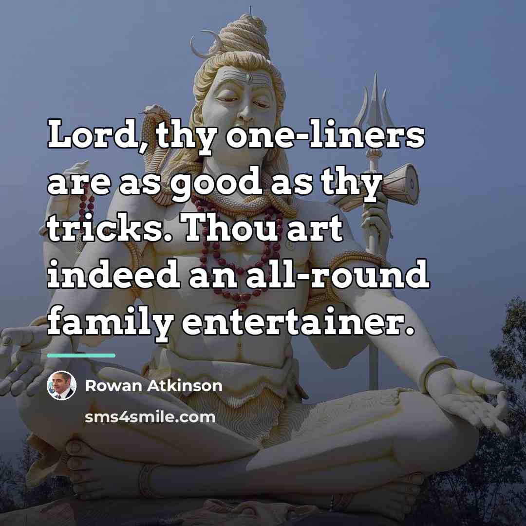 “Lord, thy one-liners are as good as thy tricks. Thou…” quote by Rowan Atkinson