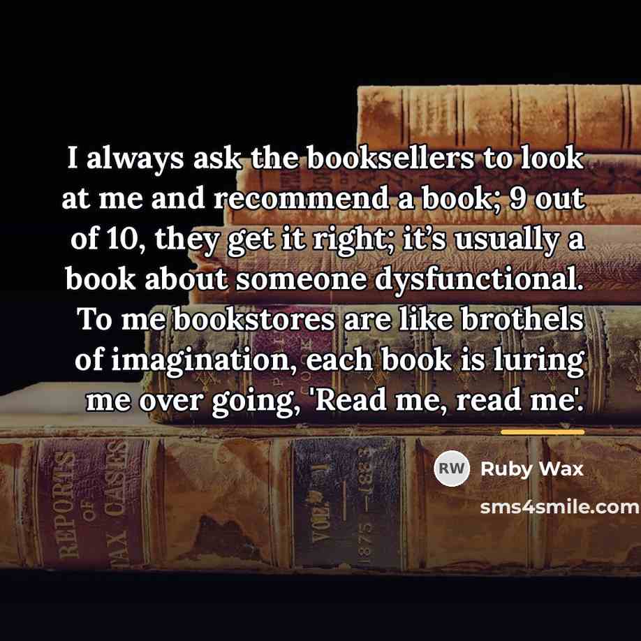 “I always ask the booksellers to look at me and…” quote by Ruby Wax