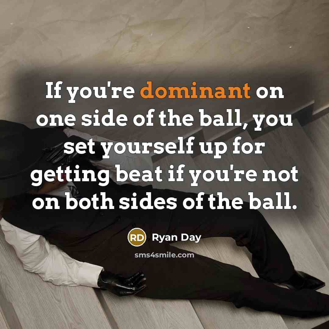 “If you're dominant on one side of the ball, you…” quote by Ryan Day