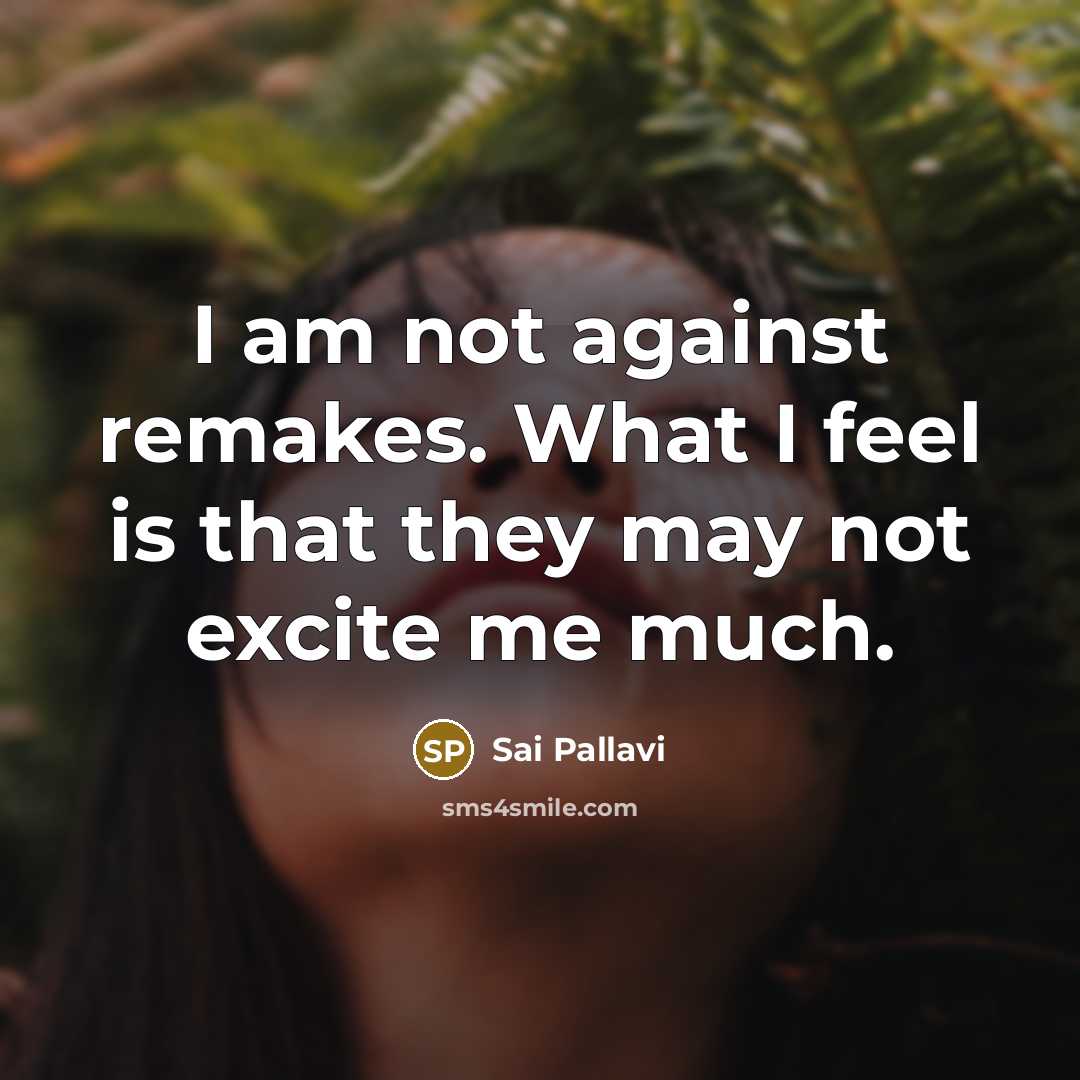 “I am not against remakes. What I feel is that…” quote by Sai Pallavi