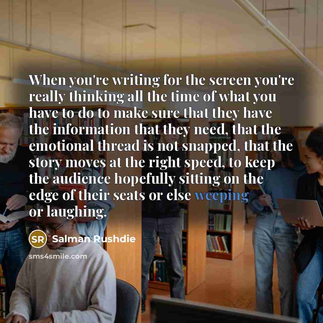 “When you're writing for the screen you're really thinking all…” quote by Salman Rushdie