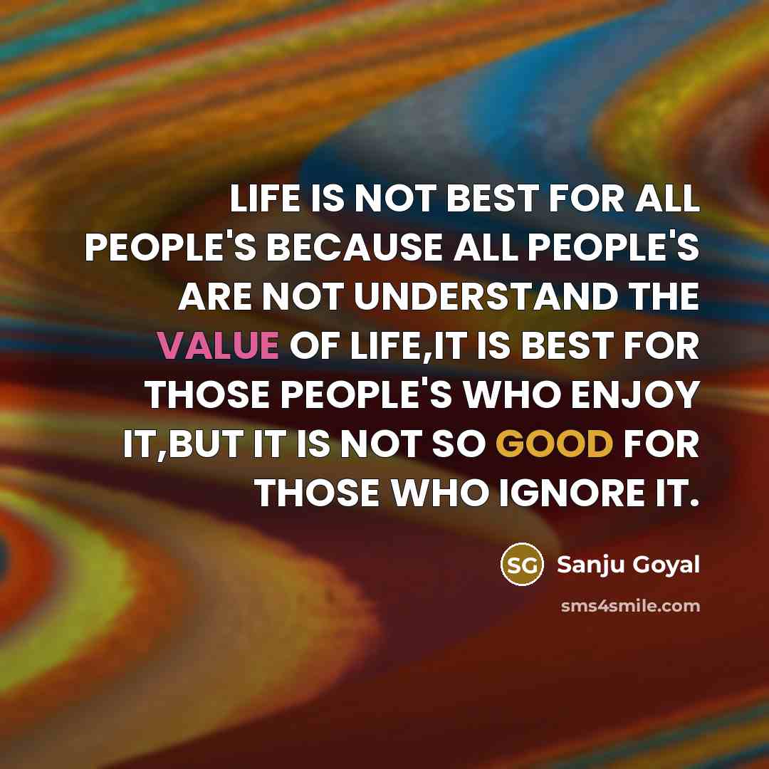 “LIFE IS NOT BEST FOR ALL PEOPLE'S BECAUSE ALL PEOPLE'S…” quote by SANJU GOYAL