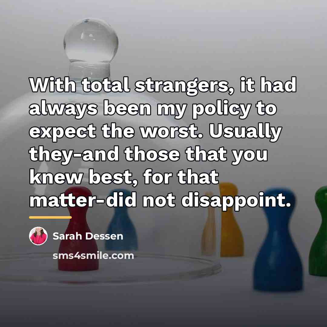 “With total strangers, it had always been my policy to…” quote by Sarah Dessen