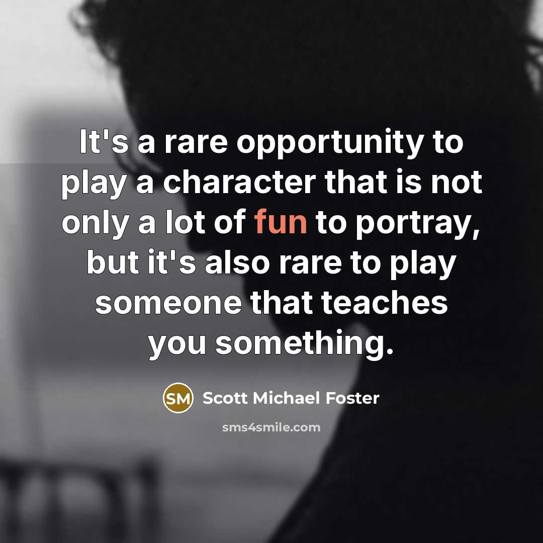 “It's a rare opportunity to play a character that is…” quote by Scott Michael Foster