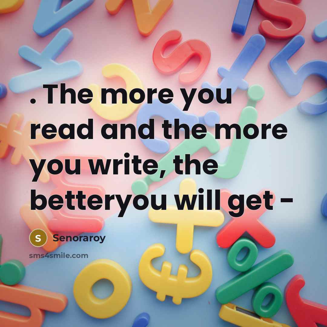 “. The more you read and the more you write,…” quote by Senoraroy