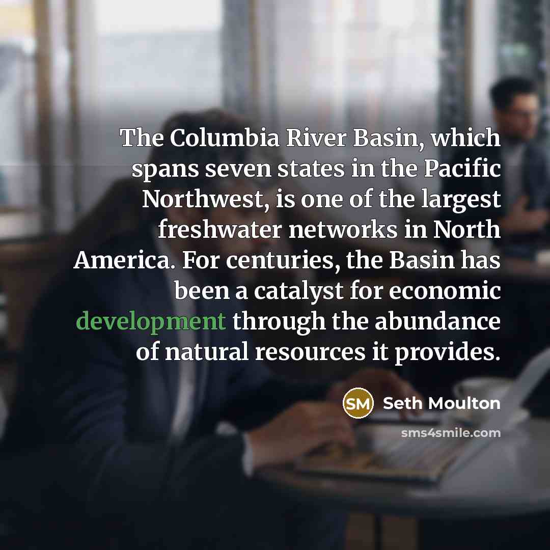 “The Columbia River Basin, which spans seven states in the…” quote by Seth Moulton